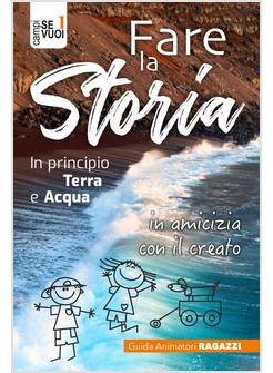 FARE LA STORIA GUIDA ANIMATORI RAGAZZI IN PRINCIPIO TERRA E ACQUA