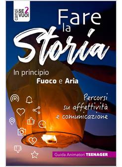 FARE LA STORIA GUIDA ANIMATORI TEENAGER IN PRINCIPIO FUOCO E ARIA 