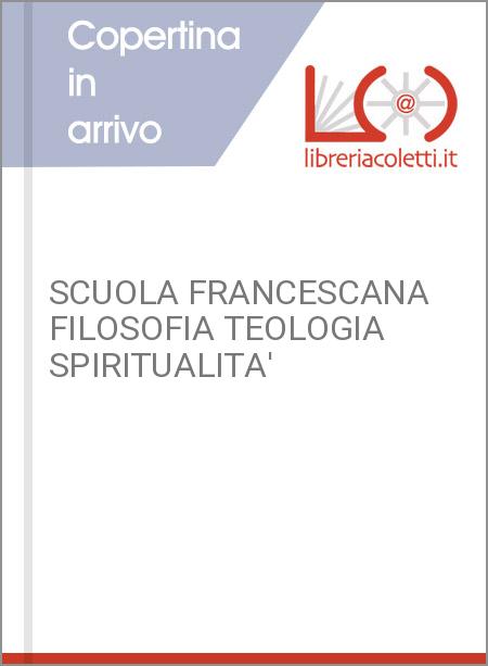 SCUOLA FRANCESCANA FILOSOFIA TEOLOGIA SPIRITUALITA'