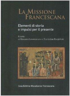 MISSIONE FRANCESCANA ELEMENTI DI STORIA E IMPULSI PER IL PRESENTE (LA)