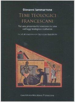 TEMI TEOLOGICI FRANCESCANI. PER UNA PRESENZA FRANCESCANA INCISIVA NELL'OGGI