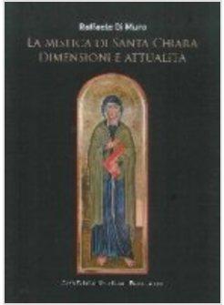 LA MISTICA DI SANTA CHIARA. DIMENSIONI E ATTUALITA'