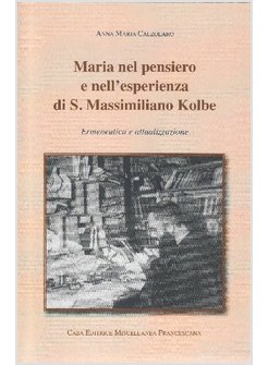 MARIA NEL PENSIERO E NELL'ESPERIENZA DI S. MASSIMILIANO KOLBE. ERMENEUTICA