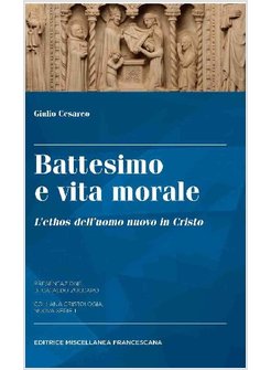 BATTESIMO E VITA MORALE. L'ETHOS DELL'UOMO NUOVO IN CRISTO