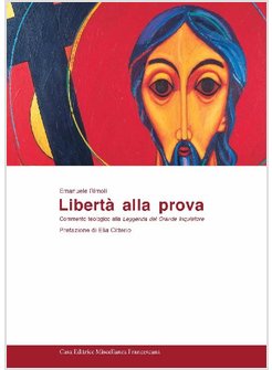 LIBERTA' ALLA PROVA. COMMENTO TEOLOGICO ALLA LEGGENDA DEL GRANDE INQUISITORE