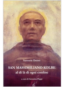 SAN MASSIMILIANO KOLBE. AL DI LA' DI OGNI CONFINE