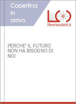 PERCHE' IL FUTURO NON HA BISOGNO DI NOI