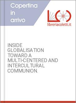 INSIDE GLOBALISATION TOWARD A MULTI-CENTERED AND INTERCULTURAL COMMUNION.