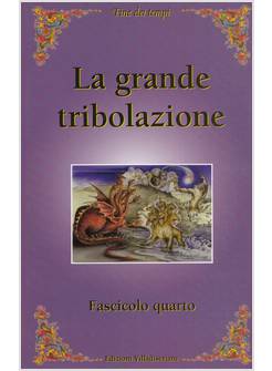 FINE DEI TEMPI 4 LA GRANDE TRIBOLAZIONE