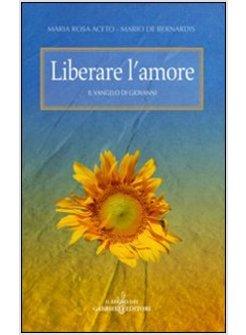 LIBERARE L'AMORE. IL VANGELO DI GIOVANNI
