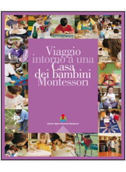 VIAGGIO INTORNO A UNA CASA DEI BAMBINI MONTESSORI. EDIZ. MULTILINGUE