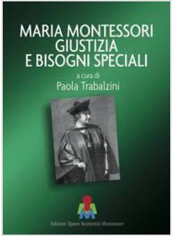 MARIA MONTESSORI GIUSTIZIA E BISOGNI SPECIALI