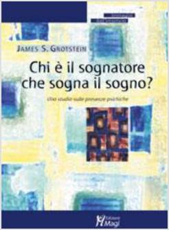 CHI E' IL SOGNATORE CHE SOGNA IL SOGNO? UNO STUDIO SULLE PRESENZE PSICHICHE