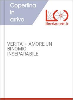 VERITA' + AMORE UN BINOMIO INSEPARABILE