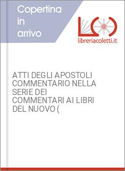 ATTI DEGLI APOSTOLI COMMENTARIO NELLA SERIE DEI COMMENTARI AI LIBRI DEL NUOVO (