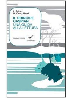 PRINCIPE CASPIAN UNA GUIDA ALLA LETTURA (IL)