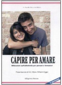 CAPIRE PER AMARE RIFLESSIONI SULL'AFFETTIVITA' PER GIOVANI E FORMATORI