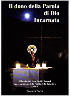 DONO DELLA PAROLA DI DIO INCARNATA RIFLESSIONI DI FRATE EMILIO ROMERI IN (IL)