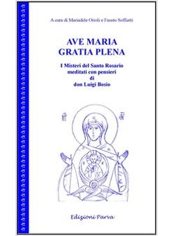 AVE MARIA GRATIA PLENA. I MISTERI DEL SANTO ROSARIO MEDITATI CON PENSIERI DI DON