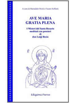 AVE MARIA GRATIA PLENA. I MISTERI DEL SANTO ROSARIO MEDITATI CON PENSIERI DI DON