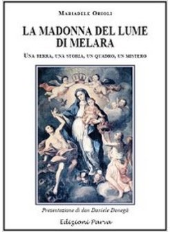 MADONNA DEL LUME DI MELARA. UNA TERRA, UNA STORIA, UN QUADRO, UN MISTERO (LA)