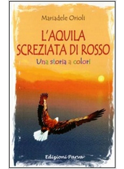 AQUILA SCREZIATA DI ROSSO. ROMANZO A COLORI (UN')