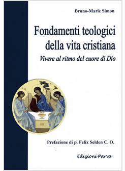 FONDAMENTI TEOLOGICI DELLA VITA CRISTIANA. VIVERE AL RITMO DEL CUORE DI DIO