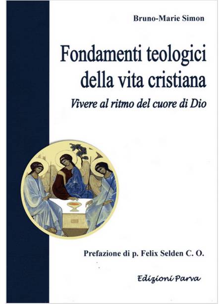 FONDAMENTI TEOLOGICI DELLA VITA CRISTIANA. VIVERE AL RITMO DEL CUORE DI DIO