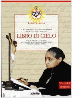 LIBRO DI CIELO 1 IL REGNO DELLA MIA DIVINA VOLONTA' VOL. 1  E MEMORIE