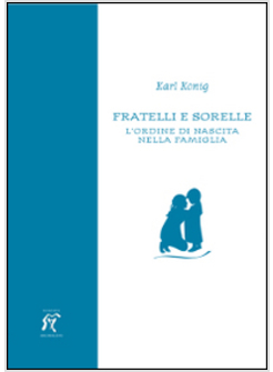 FRATELLI E SORELLE. L'ORDINE DI NASCITA NELLA FAMIGLIA