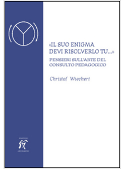 &laquo;IL SUO ENIGMA DEVI RISOLVERLO TU...&raquo; PENSIERI SULL'ARTE DEL CONSULTO PEDAGOGIC