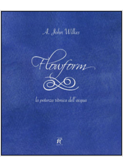 FLOWFORM. LA POTENZA RITMICA DELL'ACQUA. EDIZ. ITALIANA E INGLESE