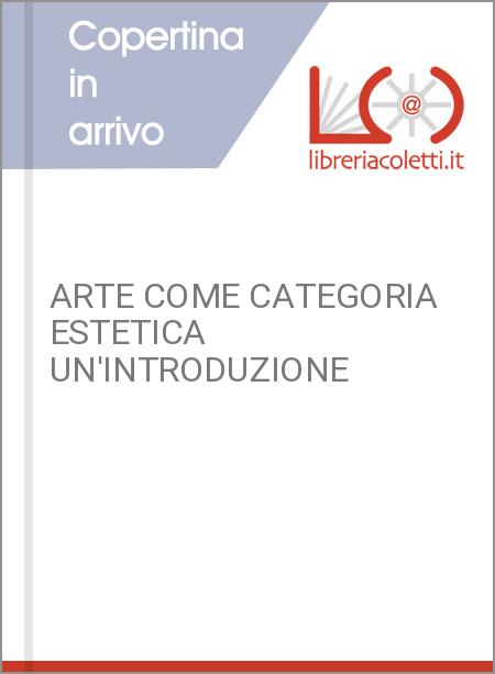 ARTE COME CATEGORIA ESTETICA UN'INTRODUZIONE