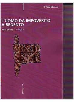 UOMO DA IMPOVERITO A REDENTO ANTROPOLOGIA TEOLOGICA (L')