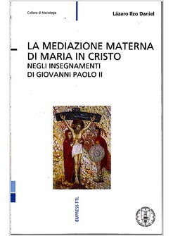 LA MEDIAZIONE MATERNA DI MARIA IN CRISTO NEGLI INSEGNAMENTI DI GIOVANNI PAOLO II