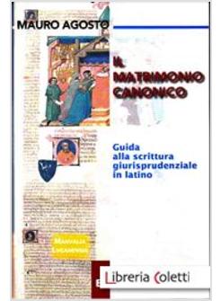 IL MATRIMONIO CANONICO. GUIDA ALLA SCRITTURA GIURISPRUDENZIALE IN LATINO