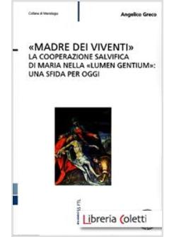 «MADRE DEI VIVENTI». LA COOPERAZIONE SALVIFICA DI MARIA NELLA «LUMEN GENTIUM»