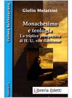 MONACHESIMO E TEOLOGIA LA TRIPLICE PROSPETTIVA DI H. U. VON BALTHASAR