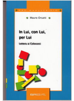 IN LUI, CON LUI E PER LUI. LETTERA AI COLOSSESI
