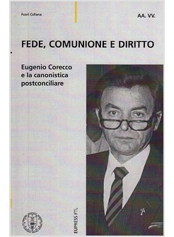 FEDE, COMUNIONE E DIRITTO. EUGENIO CORECCO E LA CANONISTICA POSTCONCILIARE