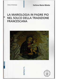 LA MARIOLOGIA IN PADRE PIO NEL SOLCO DELLA TRADIZIONE FRANCESCANA