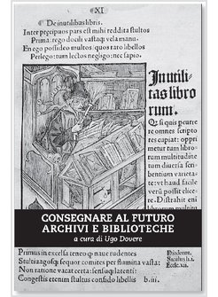 CONSEGNARE AL FUTURO ARCHIVI E BIBLIOTECHE