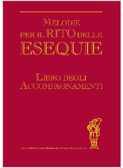 MELODIE PER IL RITO DELLE ESEQUIE. LIBRO DEGLI ACCOMPAGANAMENTI