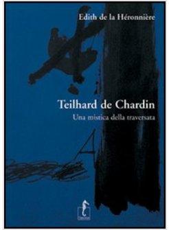 TEILHARD DE CHARDIN UNA MISTICA DELLA TRAVERSATA