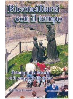 RICONCILIARSI CON IL TEMPO IL TEMPO DEL LAVORO E IL TEMPO DELLA FESTA