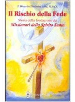 RISCHIO DELLA FEDE STORIA DELLA FONDAZIONE DEI MISSIONARI DELLO SPIRITO SANTO (