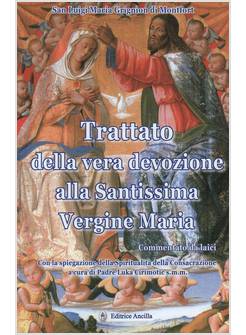 TRATTATO DELLA VERA DEVOZIONE ALLA SANTISSIMA VERGINE MARIA COMMENTATO DA LAICI