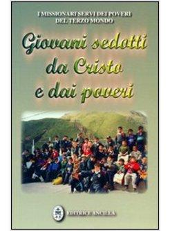 GIOVANI SEDOTTI DA CRISTO E DAI POVERI TESTIMONIANZE DI GIOVANI MISSIONARI