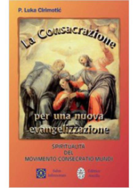 CONSACRAZIONE PER UNA NUOVA EVANGELIZZAZIONE SPIRITUALITA' DEL MOVIMENTO (LA)