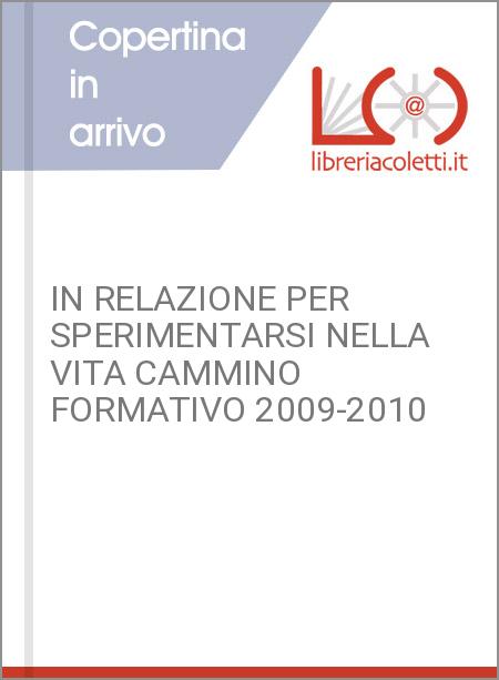 IN RELAZIONE PER SPERIMENTARSI NELLA VITA CAMMINO FORMATIVO 2009-2010